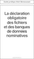 La déclaration obligatoire des fichiers et des banques de données nominatives (Guide juridique)