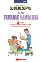 Guide de survie de la future maman, 80 listes pour vous habituer (ou pas) à votre nouveau statut