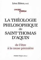 LA THEOLOGIE PHILOSOPHIQUE DE SAINT THOMAS D'AQUIN, de l'être à la cause première
