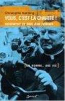 Vous, c'est la charité ! - Biographie de Mgr Jean Rodhain, biographie de Mgr Jean Rodhain,...