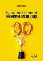 Épanouissement Personnel en 30 Jours, Un guide pratique de développement personnel pour atteindre le bien-être et la réussite