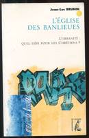 L'église des banlieues - L'urbanité : quel défi pour les chrétiens ?, l'urbanité, quel défi pour les chrétiens ?