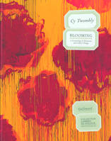 Cy Twombly. Blooming, A Scattering of Blossoms and Other Things