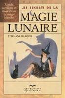 Les secrets de la magie lunaire, rituels, sortèges et invocations de magie blanche