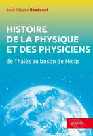 Histoire de la physique et des physiciens, de Thalès au boson de Higgs