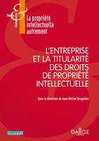 L'entreprise et la titularité des droits de propriété intellectuelle - 1re ed.