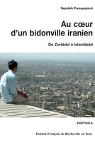 AU COEUR D'UN BIDONVILLE IRANIEN, DE ZURABAD A ISLAMABAD