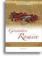 GENERATION ROSAIRE - DES MYSTERES, DES FRUITS, DES RESOLUTIONS POUR ENGENDRER UN MONDE MEILLEUR