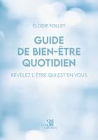 Guide de bien-être quotidien - Révélez l'être qui est en vous