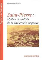 SAINT-PIERRE : MYTHES & REALITES, mythes et réalités de la cité disparue