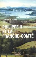 Philippe II et la Franche-Comté étude d'histoire politique, religieuse et sociale, étude d'histoire politique, religieuse et sociale