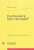 FORMULAIRE FORT RECREATIF, formulaire fort recreatif de tous contractz, donations, testamens, codicilles et autres actes qui sont faicts et passez par devant notaires et temoings