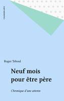 Neuf mois pour être père, Chronique d'une attente