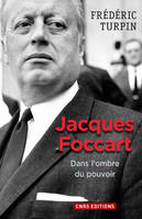 Jacques Foccart, Dans l'ombre du pouvoir