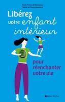 Liberez votre enfant intérieur, Pour réenchanter votre vie