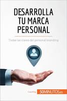 Desarrolla tu marca personal, Todas las claves del personal branding