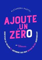 Ajoute un zéro, Identifier sa valeur et défendre ses prix quand on est indépendant