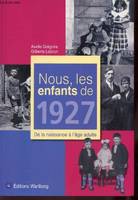 Nous, les enfants de 1927 / de la naissance à l'âge adulte, de la naissance à l'âge adulte