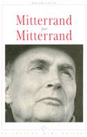 Mitterrand par Mitterrand l'homme, l'écrivain, l'homme, l'écrivain