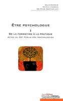 Être psychologue, 1, Etre psychologue, Tome 1, De la formation à la pratique - Actes du XXIe Forum des psychologues