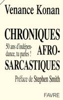 Chroniques afro-sarcastiques : 50 ans d'indépendance, tu parles !, 50 ans d'indépendance, tu parles !