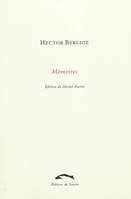 Mémoires de Hector Berlioz, membre de l'Institut de France, comprenant ses voyages en Italie, en Allemagne, en Russie et en Angleterre, 1803-1865