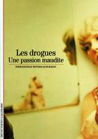 Les drogues : Une passion maudite, Une passion maudite