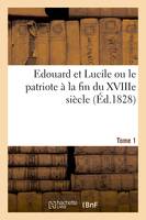 Edouard et Lucile ou le patriote à la fin du XVIIIe siècle (Éd.1828) Tome 1