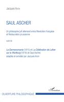 Saul Ascher, Un philosophe juif allemand entre Révolution française et Restauration prussienne - Suivi de La Germanomanie (1815) et La Célébration de Luther sur la Wartburg (1818) de Saul Ascher, adaptés et annotés par Jacques Aron