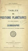 Tables des positions planétaires, Avec notions sommaires de cosmographie destinées aux recherches de l'astrologie scientifique
