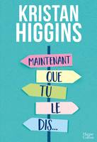 Maintenant que tu le dis..., la nouvelle comédie de Kristan Higgins !