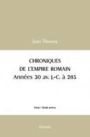 Chroniques de l’empire romain années 30 av. j. c. à 285