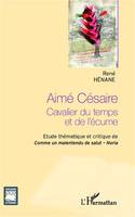 Aimé Césaire, Cavalier du temps et de l'écume - Etude thématique et critique de <em>Comme un malentendu de Salut</em> -  <em>Noria</em>