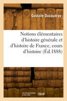 Notions élémentaires d'histoire générale et d'histoire de France, cours d'histoire. Nouvelle édition