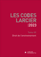 Codes Larcier 2023 - Tome 7 Droit de l'environnement