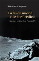 La fin du monde et le dernier dieu - Un nouvel horizon pour l'humanité