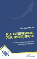 Éclat entrepreneurial - Créer, innover, réussir, Guide pratique pour les jeunes entrepreneurs africains visionnaires et ambitieux