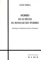 Hobbes ou le Declin du Royaume des Tenebres, Politique et Theologie dans le Leviathan