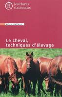 Le cheval / techniques d'élevage : guide pratique, techniques d'élevage