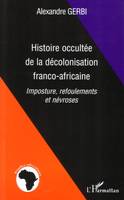 Histoire occultée de la décolonisation franco-africaine, Imposture, refoulements et névroses