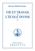 Œuvres complètes... / Omraam Mikhaël Aïvanhov., 1, Vie et travail à l’École divine, *