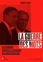 La guerre des mots , ou comment contrer le discours des conservateurs