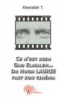 Ce n'est rien Gad Elmaleh... Dr Hugh Laurie  fait son cinéma !, Dr Hugh Laurie fait son cinéma !