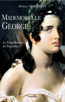 Mademoiselle George - la tragédienne de Napoléon, la tragédienne de Napoléon