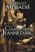 La conspiration Jeanne d'Arc, 1, CONSPIRATION JEANNE D'ARC (LA) - histoire