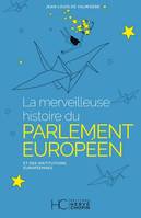 La merveilleuse histoire du Parlement Européen et des institutions Européennes