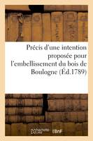 Précis d'une intention proposée pour l'embellissement du bois de Boulogne, en réalisant le prix de sa valeur dans la vente des biens nationaux