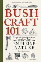 Bushcraft 101, Le guide pratique pour survivre en pleine nature