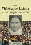 Avec Thérèse de Lisieux, vivre l'évangile aujourd'hui, vivre l'Évangile aujourd'hui