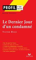 Profil - Hugo (Victor) : Le Dernier jour d'un condamné, Analyse littéraire de l'oeuvre